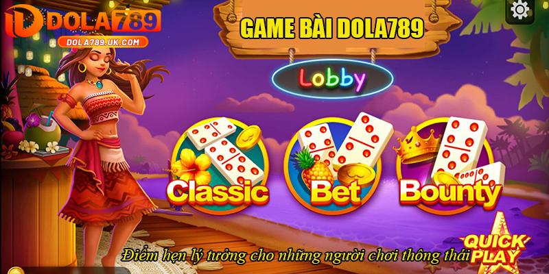 Game bài DOLA789 – Điểm hẹn lý tưởng cho những người chơi thông thái 1 game bài dola789