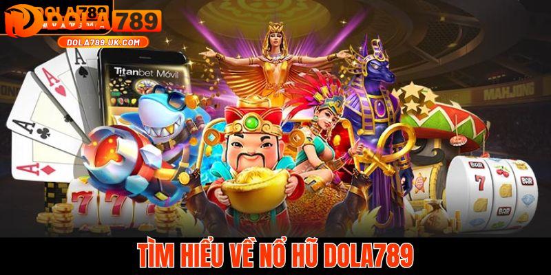 Nổ hũ DOLA789 – Thiên đường của những Jackpot nghìn đô 1 no hu dala789 gioi thieu