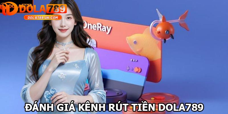 Rút tiền DOLA789 – Hướng dẫn rút tiền về ví an toàn, nhanh chóng 2 Đánh giá rút tiền DOLA789